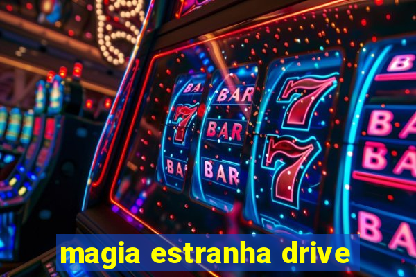 magia estranha drive